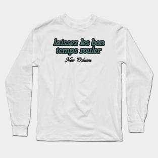 Laissez Les Bon Temps Rouler NEW ORLEANS Long Sleeve T-Shirt